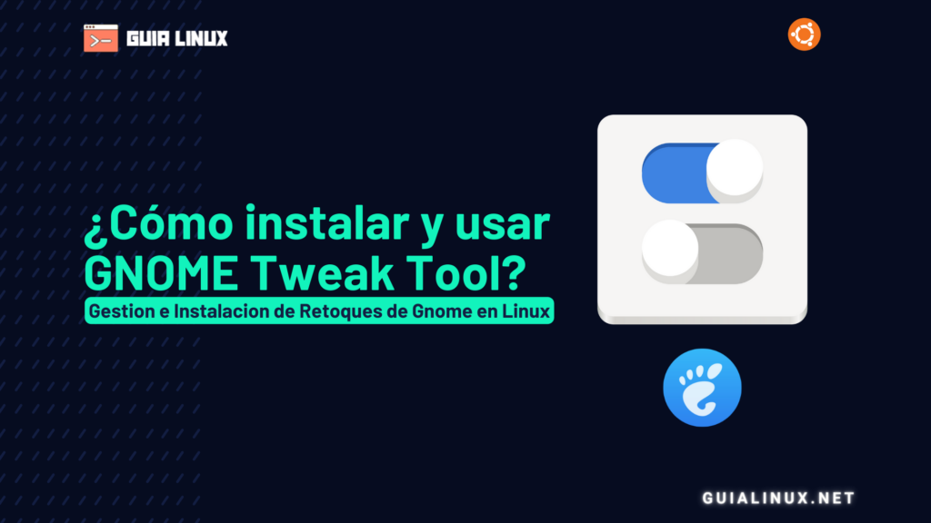 ¿Cómo instalar y usar GNOME Tweak Tool (retoques) en Ubuntu y otras distribuciones?
